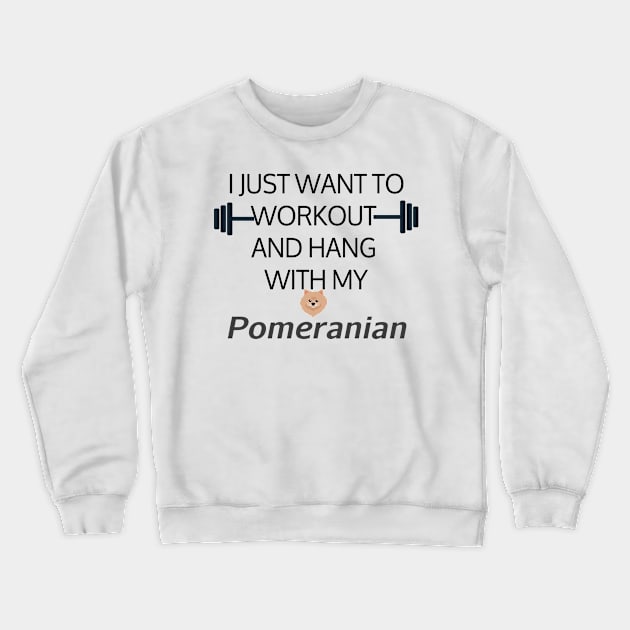 I Just Want To Workout And Hang Out With My Pomeranian, Lose Weight, Dog Lovers Crewneck Sweatshirt by StrompTees